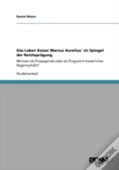 Das Leben Kaiser Marcus Aureliusa' Im Spiegel Der Reichspraã‚Â¤Gung