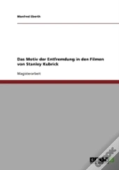 Das Motiv Der Entfremdung In Den Filmen Von Stanley Kubrick