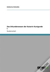 Das Urkundenwesen Der Kaiserin Kunigunde I.