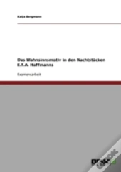 Das Wahnsinnsmotiv In Den Nachtstucken E.T.A. Hoffmanns