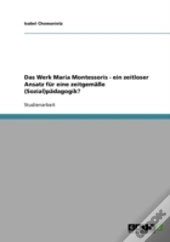 Das Werk Maria Montessoris - Ein Zeitloser Ansatz Fur Eine Zeitgemae (Sozial)Padagogik?