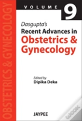 Dasgupta'S Recent Advances In: Obstetrics And Gynecology