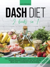 Dash Diet: 2 Books In 1: The Ultimate Gu