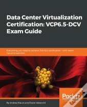 Data Center Virtualization Certification: Vcp6.5-Dcv Exam Guide