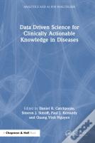 Data Driven Science For Clinically Actionable Knowledge In Diseases