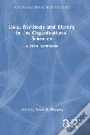 Data, Methods And Theory In The Organizational Sciences