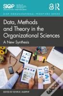 Data, Methods And Theory In The Organizational Sciences