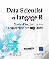 Data Scientist Et Langage R - Guide D'Autoformation A L'Exploitation Des Big Data