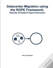 Datacenter Migration Using The Rope Framework: Results Oriented Project Execution