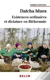 Capa do artigo Datcha Blues ; Existences Ordinaires Et Dictature En Biélorussie