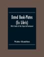 Dated Book-Plates (Ex Libris) With A Treatise On Their Origin And Development - Preview