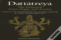 Dattatreya: The Immortal Guru, Yogin, And Avatara
