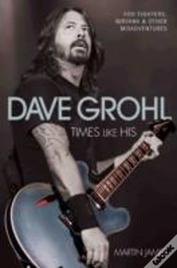 Capa do artigo Dave Grohl - Times Like His: Foo Fighters, Nirvana & Other Misadventures