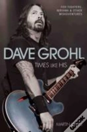 Capa do artigo Dave Grohl - Times Like His: Foo Fighters, Nirvana & Other Misadventures