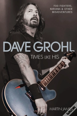 Capa do artigo Dave Grohl - Times Like His: Foo Fighters, Nirvana & Other Misadventures