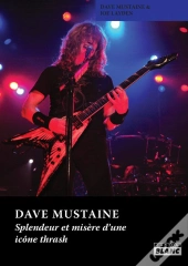 Dave Mustaine - Splendeur Et Misere D'Une Icone Thrash