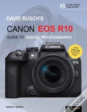David Busch'S Canon Eos R10 Guide To Digital Photography