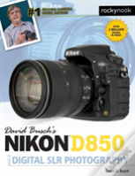 David Busch'S Nikon D850 Guide To Digital Slr Photography
