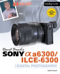 David Busch'S Sony Alpha A6300/Ilce-6300 Guide To Digital Photography - Preview
