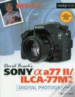 David Busch'S Sony Alpha A77 Ii/Ilca-77m2 Guide To Digital Photography