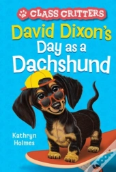 David Dixon'S Day As A Dachshund (Class Critters #2)