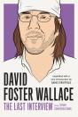 David Foster Wallace: The Last Interview Expanded With New Introduction - Preview