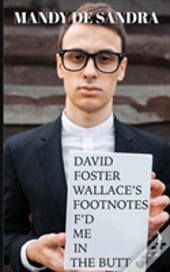 David Foster Wallace'S Footnotes F'D Me In The Butt