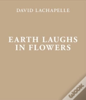 David Lachapelle Earth Laughs In Flowers /Anglais/Allemand