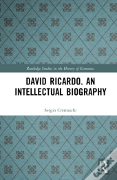 David Ricardo. An Intellectual Biography