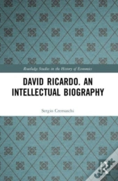 David Ricardo. An Intellectual Biography