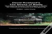 David Rowland'S The Stress Of Battle: Quantifying Human Performance In Battle For Historical Analysis And Wargaming