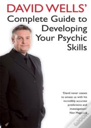 David Wells' Complete Guide To Developing Your Psychic Skills