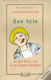 Daw Sein ; Les Dix Mille Vies D'Une Femme Birmane
