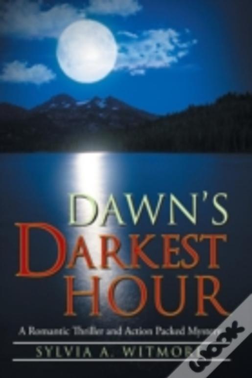 Dawn'S Darkest Hour: A Romantic Thriller And Action Packed Mystery