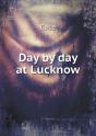 Day By Day At Lucknow - Preview