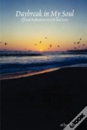 Daybreak In My Soul: Lyrical Reflections On Life And Love