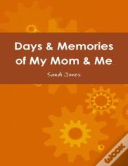 Days & Memories Of My Mom & Me