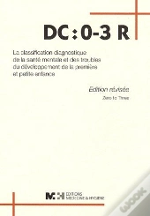 Dc : 0-3 R ; La Classification Diagnostique De La Santé Mentale Et Des Troubles Du Développement De La Première Et Petite Enfance