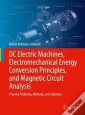 Dc Electric Machines, Electromechanical Energy Conversion Principles, And Magnetic Circuit Analysis