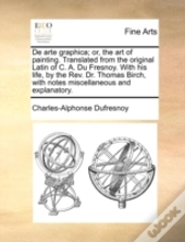 De Arte Graphica; Or, The Art Of Paintin