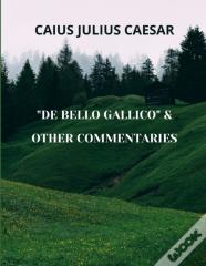 De Bello Gallico & Other Commentaries