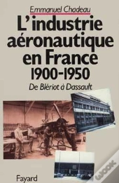 De Blériot À Dassault : L'Industrie Aéronautique Française (1900-1950)