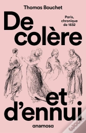 De Colère Et D'Ennui : Paris Chronique De 1832