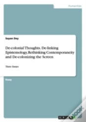 Capa do artigo De-Colonial Thoughts. De-Linking Epistemology, Rethinking Contemporaneity And De-Colonizing The Screen