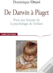 De Darwin À Piaget ; Pour Une Histoire De La Psychologie De L'Enfant