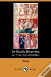 De Excidio Britanniae; Or, The Ruin Of B