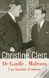 De Gaulle - Malraux ; Une Histoire D'Amour