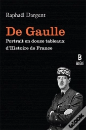 De Gaulle ; Portrait En Douze Tableaux D'Histoire De France