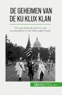 De Geheimen Van De Ku Klux Klan : Het Gemaskerde Gezicht Van Vooroordelen In De Verenigde Staten - Preview