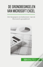 De Grondbeginselen Van Microsoft Excel : Het Begrijpen En Beheersen Van De Microsoft Spreadsheet
